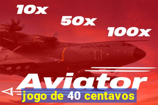 jogo de 40 centavos